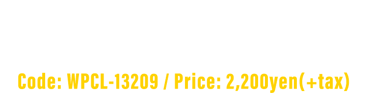 Code: WPCL-13209 / Price: 2,200yen(+tax)
